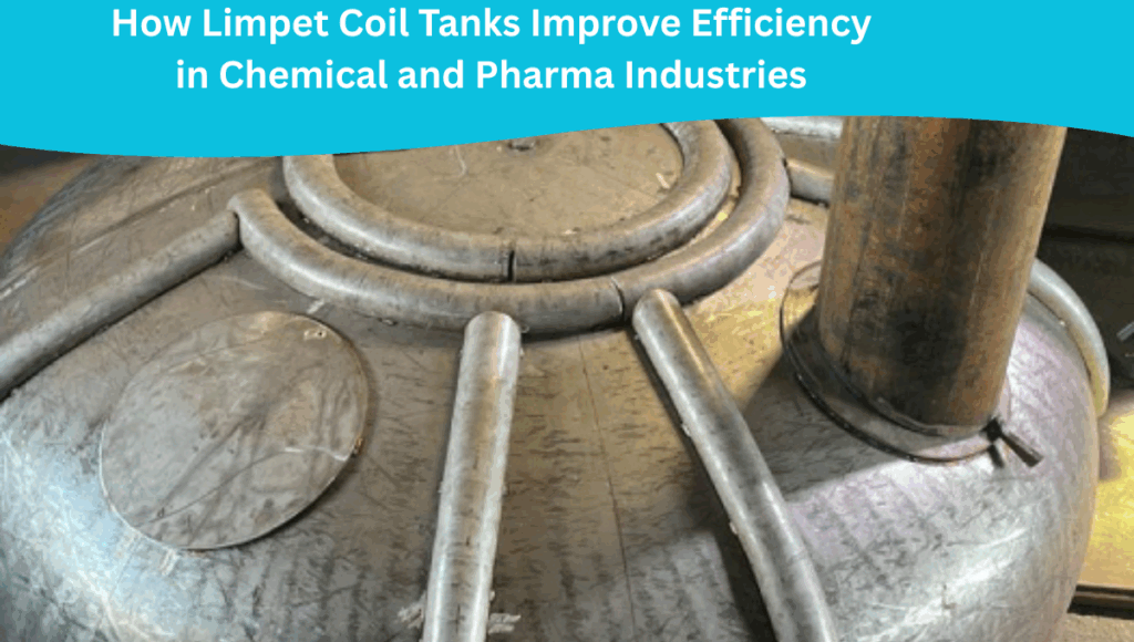How Limpet Coil Tanks Improve Efficiency in Chemical and Pharma Industries